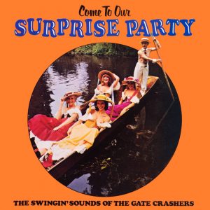 The Gate Crashers - Come to Our Surprise Party